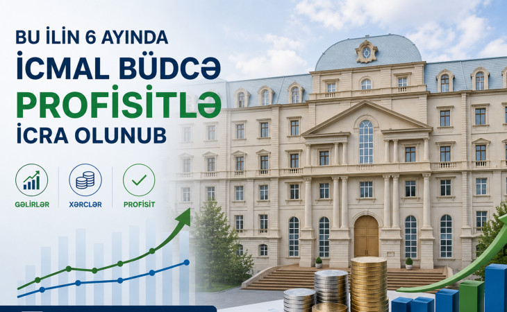 Bu ilin 6 ayında icmal büdcə profisitlə icra olunub